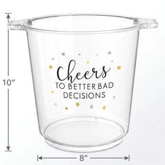 "Cheers to Better Bad Decisions" Clear Plastic Ice Bucket, 10.5-Inch